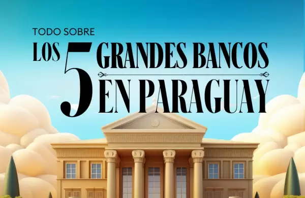 Todo sobre los 5 Grandes bancos en Paraguay