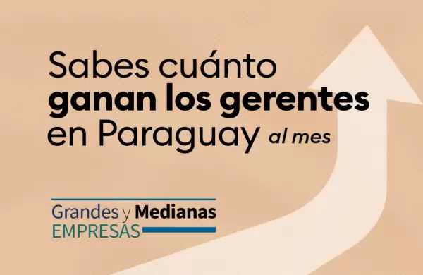 Sabes cuánto ganan los Gerentes en Paraguay al mes